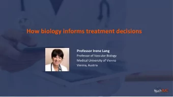 How biology informs treatment decisions  Professor Irene Lang  Professor of Vascular Biology