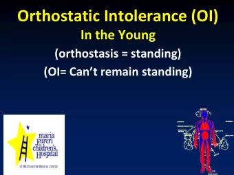 Orthostatic Intolerance (OI) In the Young (orthostasis = standing) (OI= Cant remain standing)