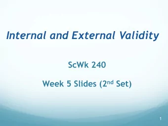 Internal and External Validity  ScWk 240 Week 5 Slides (2 nd Set)  1  Defining Characteristics