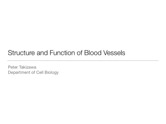 Structure and Function of Blood Vessels Peter Takizawa  Department of Cell Biology  What well