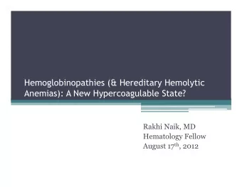 Hemoglobinopathies (&amp; Hereditary Hemolytic  Anemias): A New Hypercoagulable State?  Rakhi Naik,