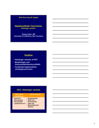 Outline  Histologic variants of HCC  Morphologic and  Immunohistochemical pitfalls