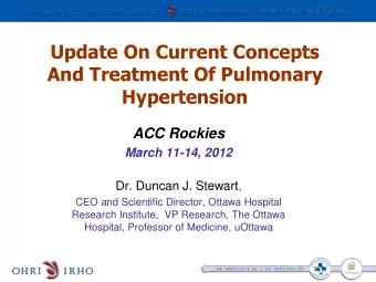 And Treatment Of Pulmonary  Hypertension  ACC Rockies March 11-14, 2012 Dr. Duncan J. Stewart,  CEO