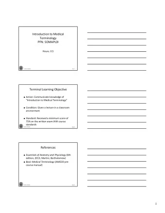 Introduction to Medical  Terminology  PFN: SOMAPL0I  Hours: 0.5  JSOMTC, SWMG(A)  Slide 1  Terminal