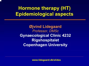 Hormone therapy (HT)  Epidemiological aspects  jvind Lidegaard  Professor, DMSc  Gynaecological