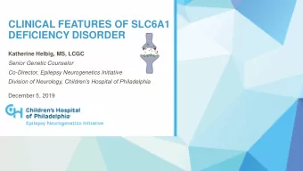 DEFICIENCY DISORDER  Katherine Helbig, MS, LCGC  Senior Genetic Counselor  Co-Director, Epilepsy