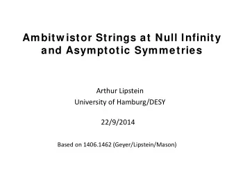 Ambitw istor Strings at Null Infinity  and Asymptotic Symmetries  Arthur Lipstein  University of