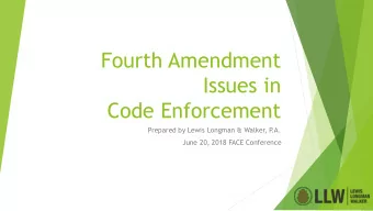 Fourth Amendment  Issues in  Code Enforcement  Prepared by Lewis Longman &amp; Walker, P  .A.  June