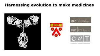 Harnessing evolution to make medicines  James  Tim  Peter  Rosaria  Detlef  Sally  Andrew  John