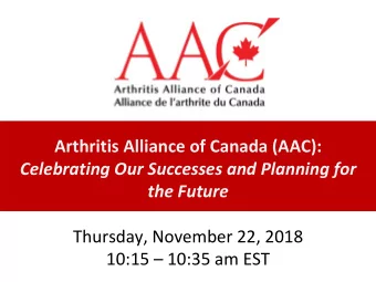 Arthritis Alliance of Canada (AAC):  Celebrating Our Successes and Planning for  the Future