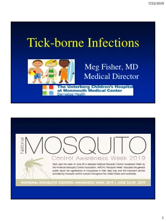 Tick-borne Infections  Meg Fisher, MD  Medical Director  1  7/22/2019  Disclosures  I have no