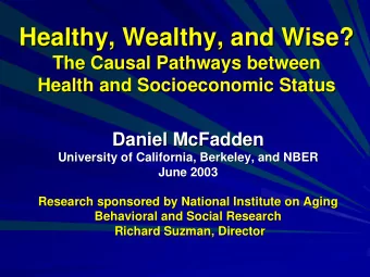Healthy, Wealthy, and Wise?  Healthy, Wealthy, and Wise?  The Causal Pathways between  The Causal