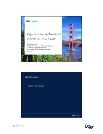 Hip and Knee Replacements  What the PCP Needs to Know  Derek Ward, M.D.  Assistant Professor of