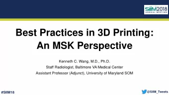 Best Practices in 3D Printing:  An MSK Perspective  Kenneth C. Wang, M.D., Ph.D.  Staff
