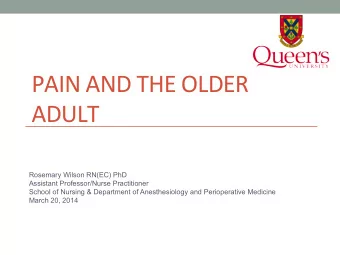 PAIN  AND  THE  OLDER    ADULT    Rosemary Wilson RN(EC) PhD  Assistant