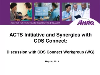 ACTS Initiative and Synergies with  CDS Connect:  Discussion with CDS Connect Workgroup (WG)  May