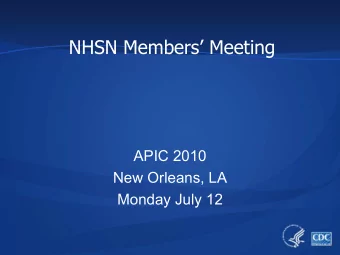 NHSN Members Meeting  APIC 2010  New Orleans, LA  Monday July 12  Agenda  Welcome  Dan