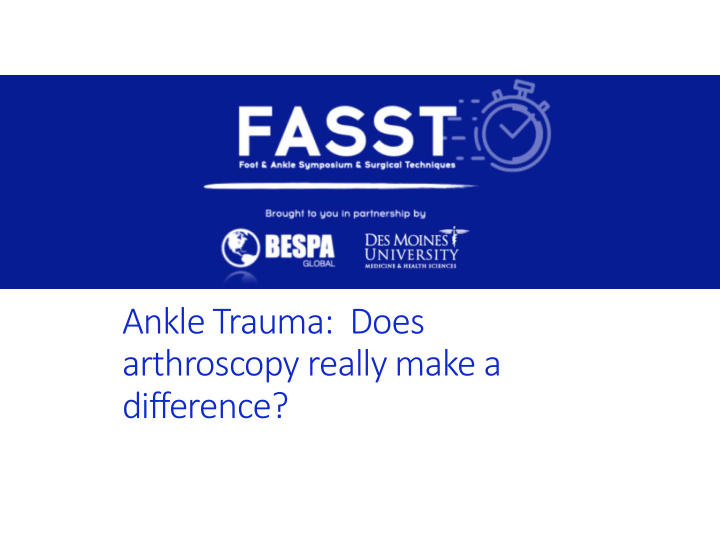 ankle trauma does arthroscopy really make a difference