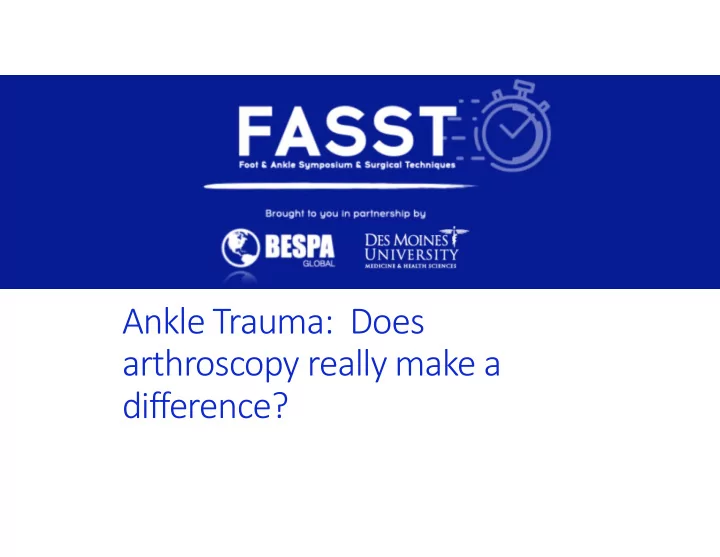 ankle trauma does arthroscopy really make a difference