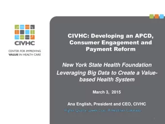 based Health System  March 3,  2015  Ana English, President and CEO, CIVHC  1  The CO All Payer