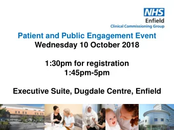 Patient and Public Engagement Event  Wednesday 10 October 2018  1:30pm for registration  1:45pm-5pm