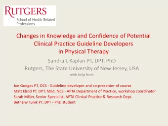 Sandra L Kaplan PT, DPT, PhD  Rutgers, The State University of New Jersey, USA  with help from  Joe