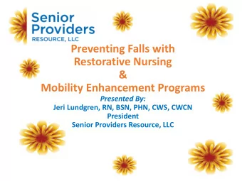 Preventing Falls with  Restorative Nursing  &amp; Mobility Enhancement Programs  Presented By: