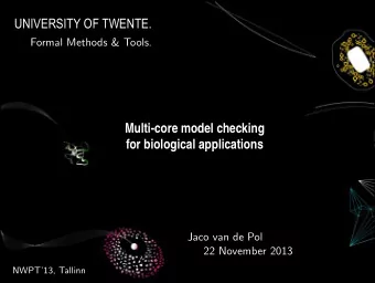 Multi-core model checking  for biological applications  Jaco van de Pol  22 November 2013