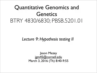 Quantitative Genomics and  Genetics  BTRY 4830/6830; PBSB.5201.01  Lecture 9: Hypothesis testing II