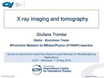X-ray imaging and tomography Giuliana Tromba  Elettra - Sincrotrone Trieste SY nchrotron R adiation