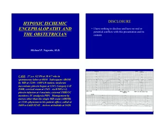HYPOXIC ISCHEMIC  ENCEPHALOPATHY AND   I have nothing to disclose and have no real or  potential