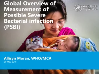 Possible Severe  Bacterial infection  (PSBI)  Allisyn Moran, WHO/MCA  30 May 2019  Outline of