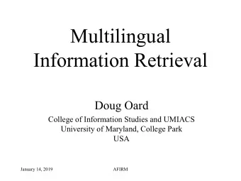 Multilingual  Information Retrieval  Doug Oard  College of Information Studies and UMIACS