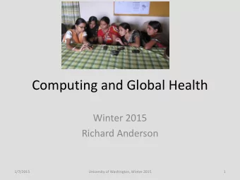 Computing and Global Health  Winter 2015  Richard Anderson  1/7/2015  University of Washington,