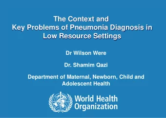The Context and  Key Problems of Pneumonia Diagnosis in  Low Resource Settings  Dr Wilson Were