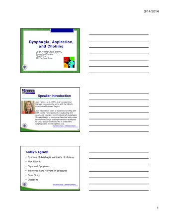 Dysphagia, Aspiration,  and Choking  Jean Herrick, MA, OTR/L  Occupational Therapist  REACH Clinic