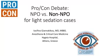 Pro/Con Debate:  NPO vs. Non-NPO  for light sedation cases  Iosifina Giannakikou, MD, MBBS.