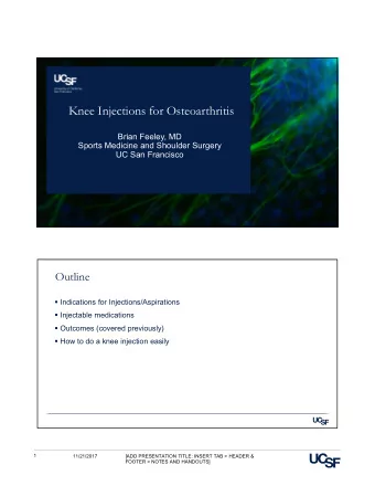 Knee Injections for Osteoarthritis  Brian Feeley, MD  Sports Medicine and Shoulder Surgery  UC San