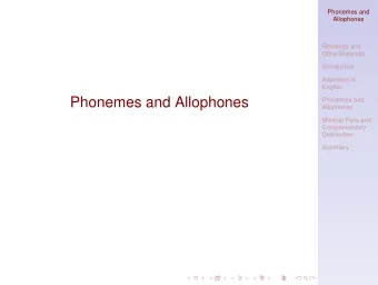 Phonemes and Allophones  Phonemes and  Allophones  Minimal Pairs and  Complementary  Distribution