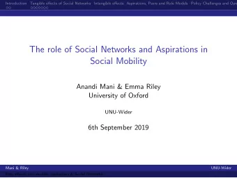 The role of Social Networks and Aspirations in  Social Mobility  Anandi Mani &amp; Emma Riley