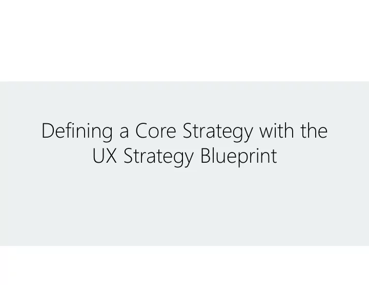 defining a core strategy with the ux strategy blueprint