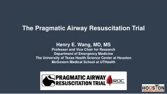 The Pragmatic Airway Resuscitation Trial  Henry E. Wang, MD, MS  Professor and Vice Chair for