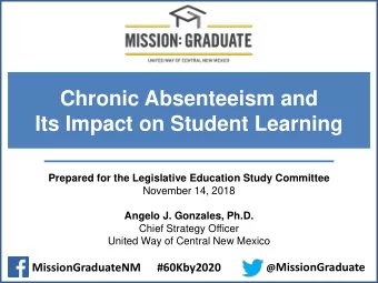 Chronic Absenteeism and  Its Impact on Student Learning  Prepared for the Legislative Education