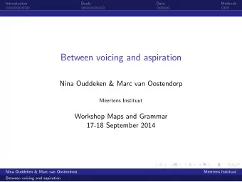 Between voicing and aspiration  Nina Ouddeken &amp; Marc van Oostendorp  Meertens Instituut