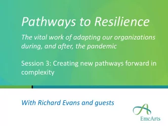 Pathways to Resilience  The vital work of adapting our organizations  during, and after, the