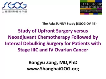 Rongyu Zang, MD,PhD  www.ShanghaiGOG.org  The Asia SUNNY Study  6 cycles of  Pathologic  Primary