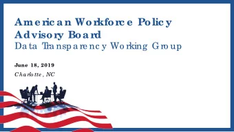 Ame ric a n Workforc e  Polic y  Advisory Boa rd  Da ta  T  ra nsp a re nc y Wo rking  G ro up