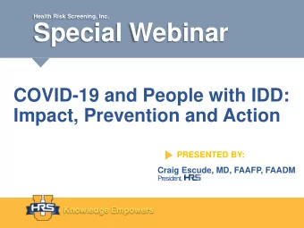 Special Webinar  COVID-19 and People with IDD:  Impact, Prevention and Action  PRESENTED BY:  Craig
