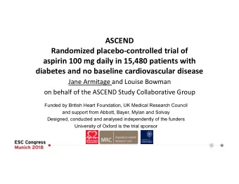 ASCEND  Randomized placebo-controlled trial of  aspirin 100 mg daily in 15,480 patients with