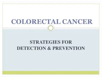 COLORECTAL CANCER  STRATEGIES FOR  DETECTION &amp; PREVENTION  Of the precancerous and cancerous